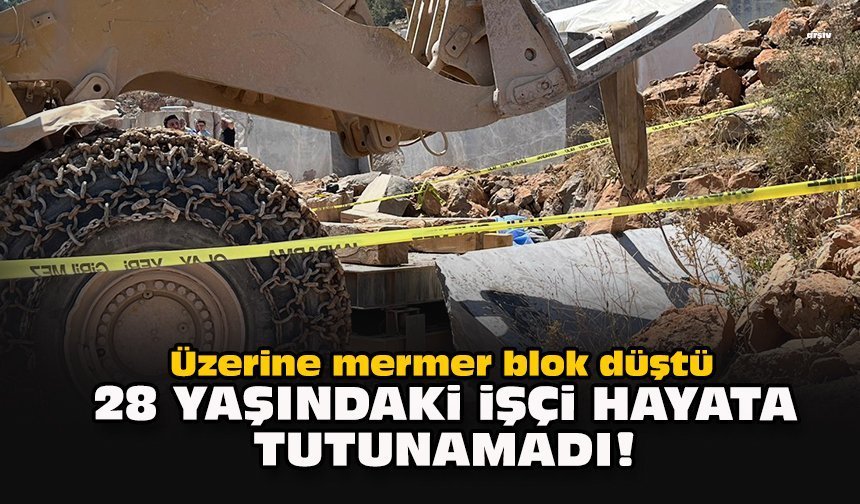 Üzerine mermer blok düştü... 28 yaşındaki işçi hayata tutunamadı!
