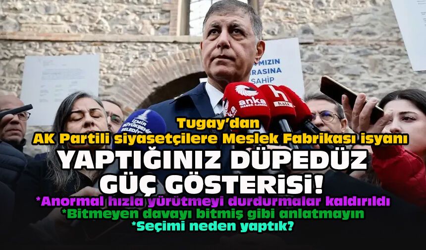 Tugay’dan AK Partili siyasetçilere Meslek Fabrikası isyanı... Yaptığınız düpedüz göç gösterisi!