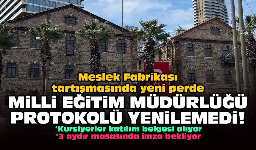 Meslek Fabrikası tartışmasında yeni perde: Milli Eğitim Müdürlüğü protokolü yenilemedi!