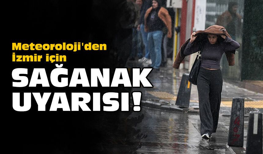 Meteoroloji'den İzmir için sağanak uyarısı!