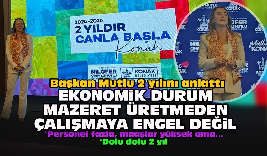 Başkan Mutlu 2 yılını anlattı: Ekonomik durum Mazeret üretmeden çalışmaya engel değil