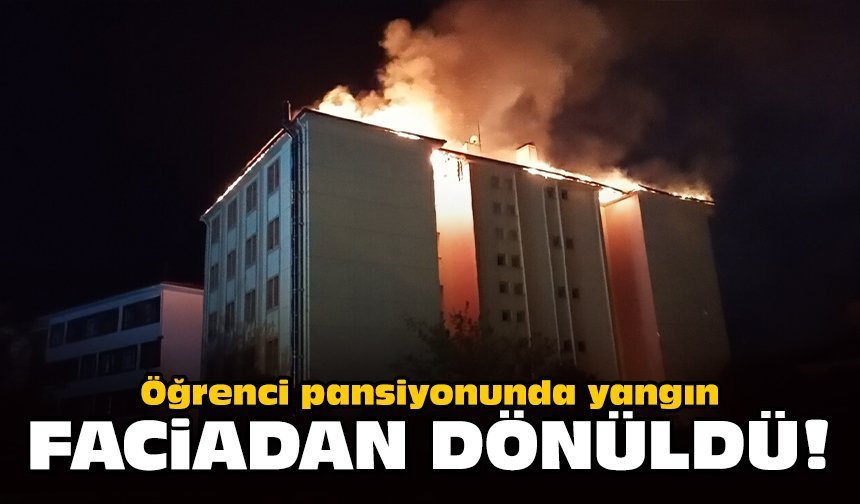 Öğrenci pansiyonunda yangın: Faciadan dönüldü!