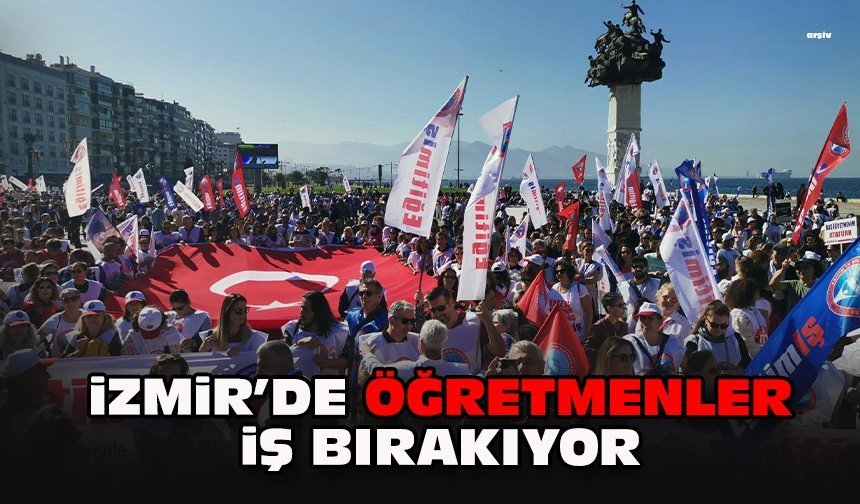 İzmir'de öğretmenler iş bırakıyor!