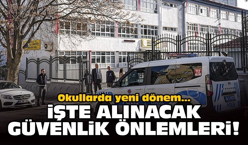 Okullarda yeni dönem: İşte alınacak güvenlik önlemleri!