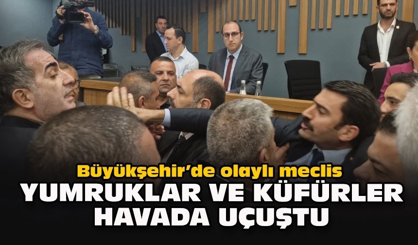 Büyükşehir’de olaylı meclis... Yumruklar ve küfürler havada uçuştu