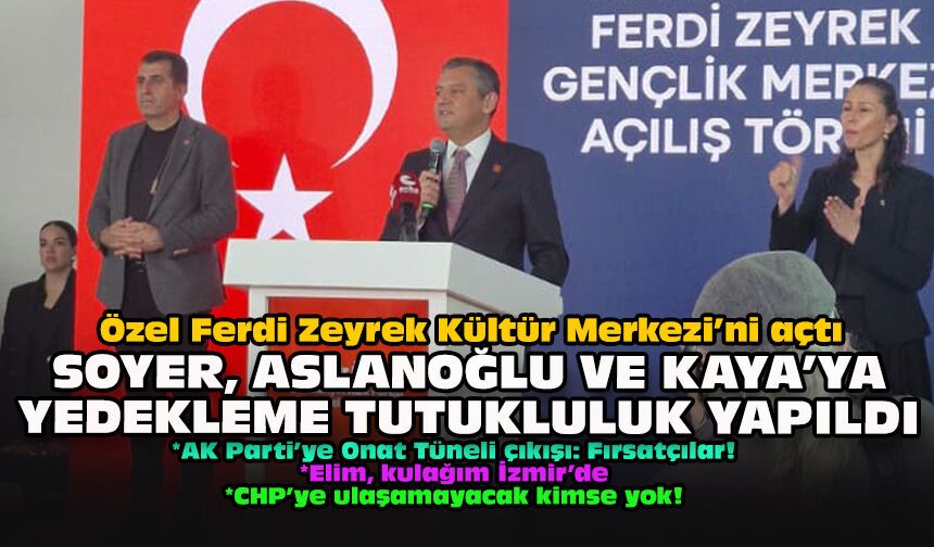 Özel Ferdi Zeyrek Kültür Merkezi’ni açtı.. Soyer, Aslanoğlu ve Kaya’ya yedekleme tutukluluk yapıldı