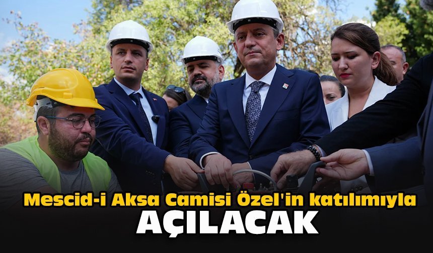 Mescid-i Aksa Camisi Özel'in katılımıyla açılacak