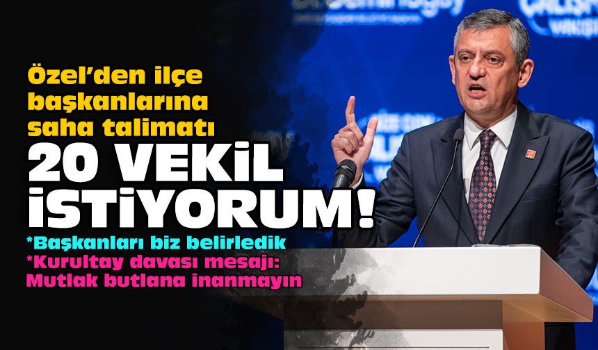 Özel’den ilçe başkanlarına saha talimatı: 20 vekil istiyorum!