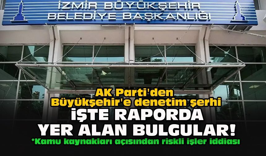 AK Parti'den Büyükşehir'e denetim şerhi... İşte raporda yer alan bulgular!