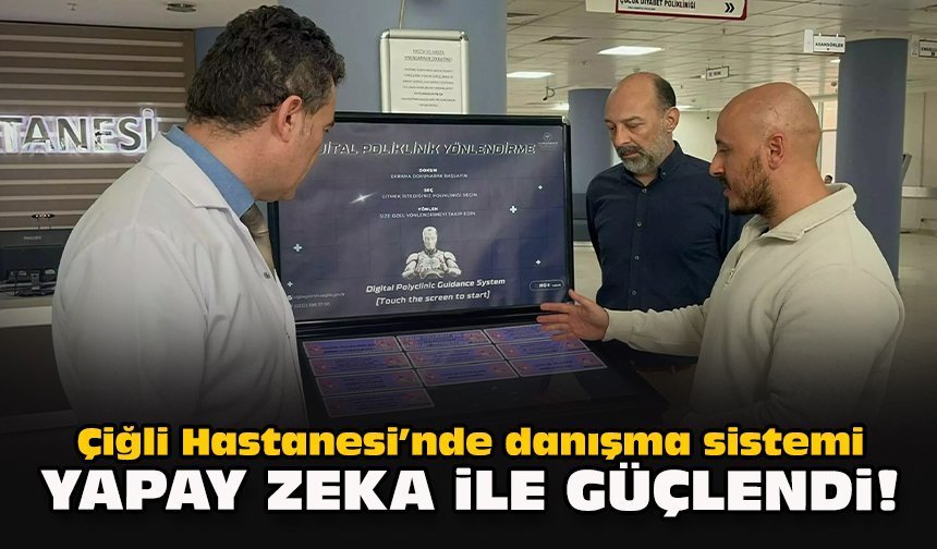 Çiğli Hastanesi’nde danışma sistemi yapay zeka ile güçlendi!