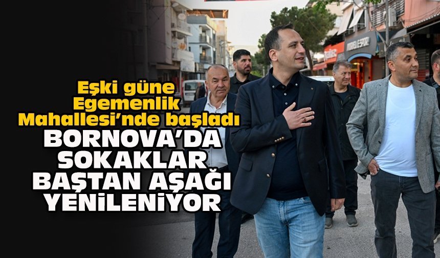 Eşki güne Egemenlik Mahallesi’nde başladı… Bornova’da sokaklar baştan aşağı yenileniyor