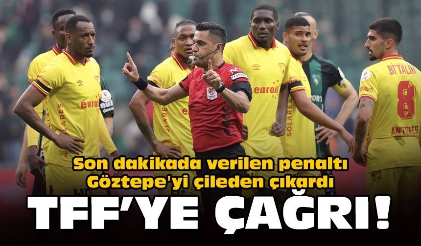 Son dakikada verilen penaltı Göztepe'yi çileden çıkardı: TFF'ye çağrı!