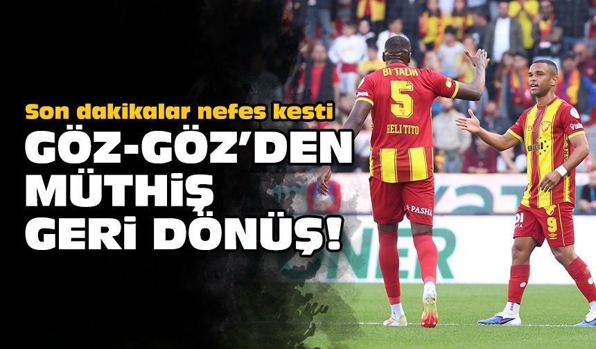 Son dakikalar nefes kesti: Göz-Göz'den müthiş geri dönüş!
