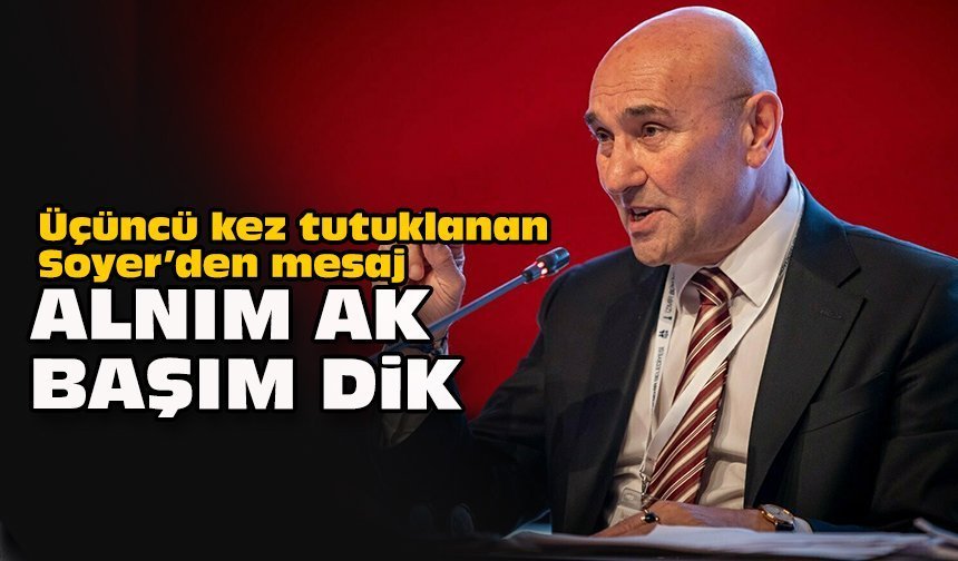 Üçüncü kez tutuklanan Soyer’den mesaj: “Alnım ak, başım dik”