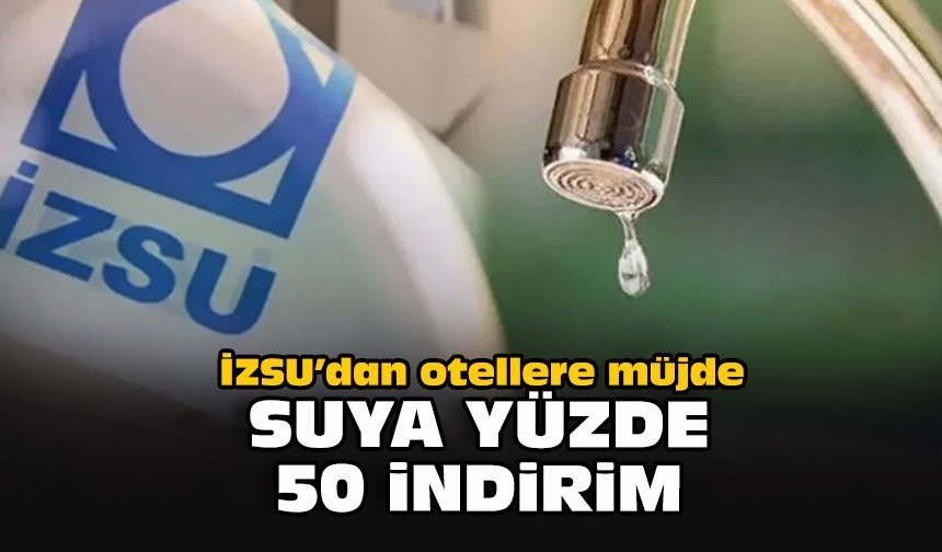 İZSU’dan otellere müjde: Suya yüzde 50 indirim!