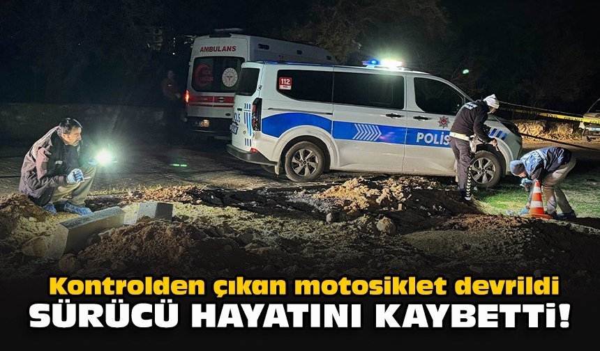 Kontrolden çıkan motosiklet devrildi... Sürücü hayatını kaybetti!