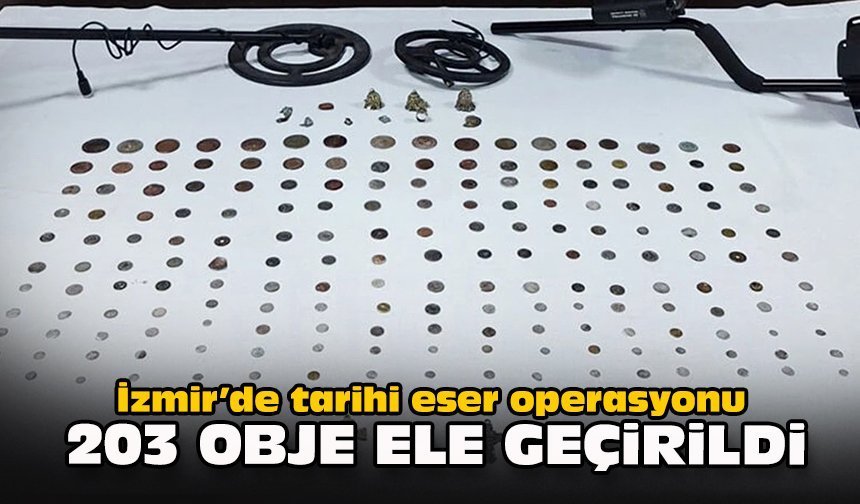 İzmir’de tarihi eser operasyonu... 203 obje ele geçirildi