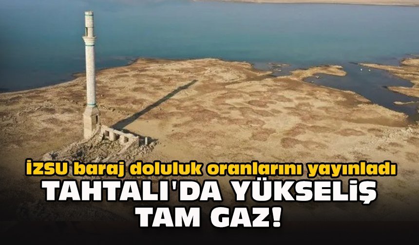 İZSU baraj doluluk oranlarını yayınladı... Tahtalı'da yükseliş tam gaz!