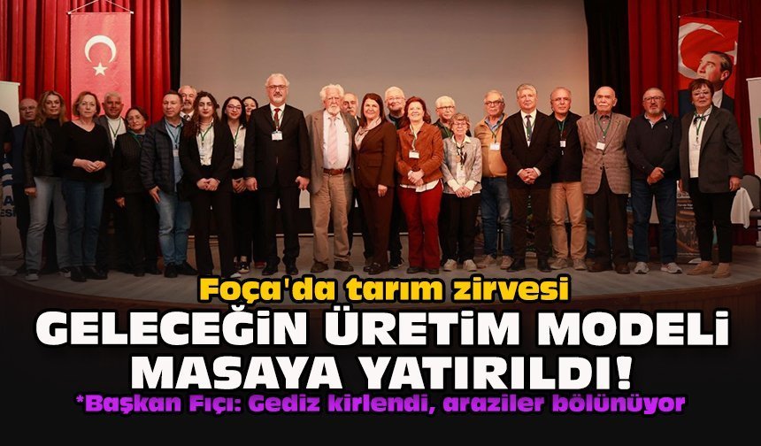 Foça'da tarım zirvesi... Geleceğin üretim modeli masaya yatırıldı!