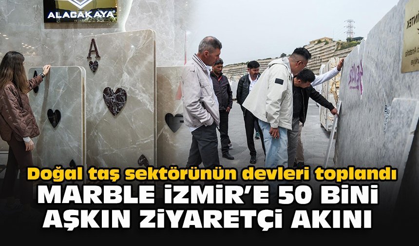 Doğal taş sektörünün devleri toplandı... Marble İzmir’e 50 bini aşkın ziyaretçi akını