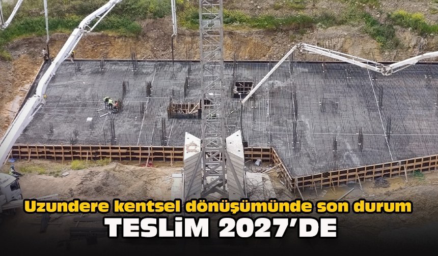 Uzundere kentsel dönüşümünde son durum... Teslim 2027’de