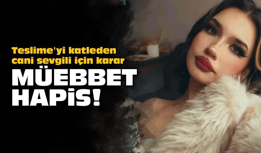 Teslime'yi katleden cani sevgili için karar: Müebbet hapis!