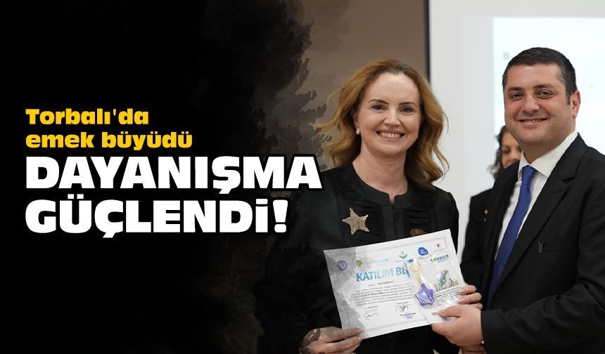 Torbalı'da emek büyüdü, dayanışma güçlendi