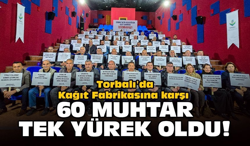 Torbalı'da Kağıt Fabrikasına karşı 60 muhtar tek yürek oldu