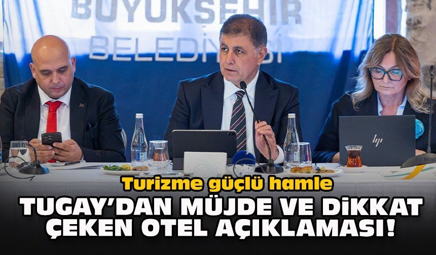 Turizme güçlü hamle: Tugay’dan müjde ve dikkat çeken otel açıklaması!