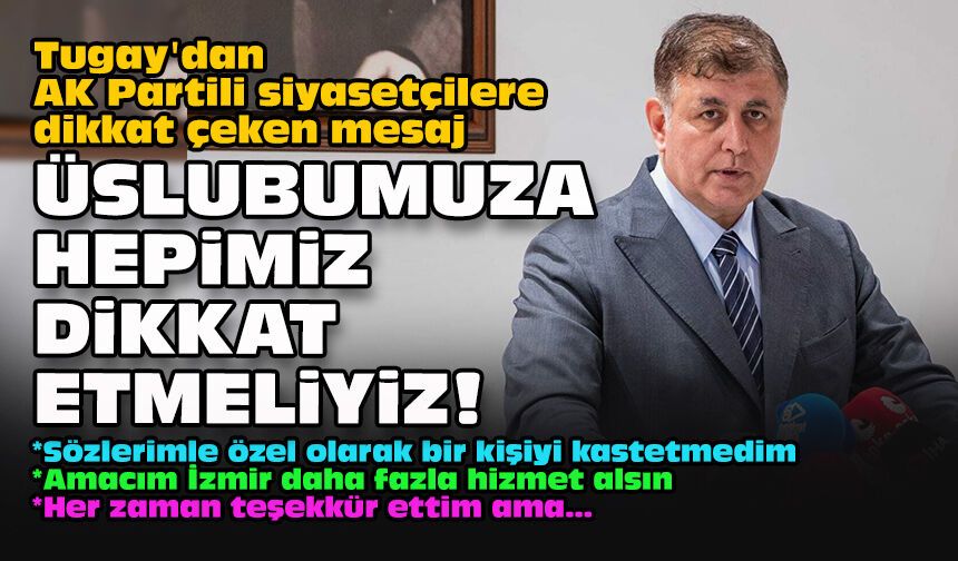 Tugay'dan AK Partili siyasetçilere dikkat çeken mesaj: Üslubumuza hepimiz dikkat etmeliyiz!
