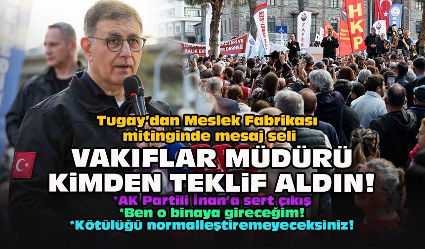 Tugay’dan Meslek Fabrikası mitinginde mesaj seli... Vakıflar müdürü kimden teklif aldın!