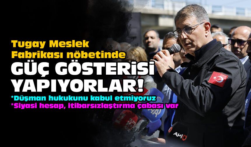 Tugay Meslek Fabrikası nöbetinde: Güç gösterisi yapıyorlar!