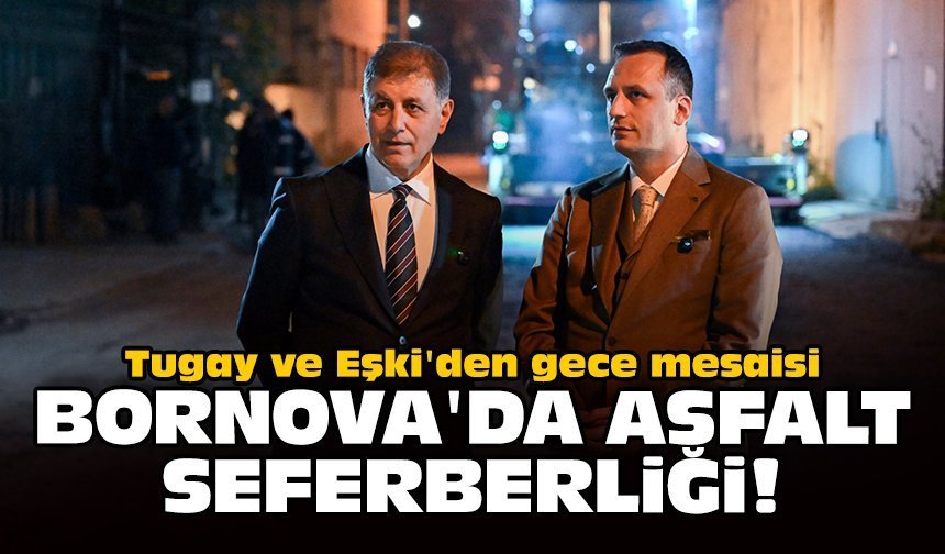 Tugay ve Eşki'den gece mesaisi: Bornova'da asfalt seferberliği!
