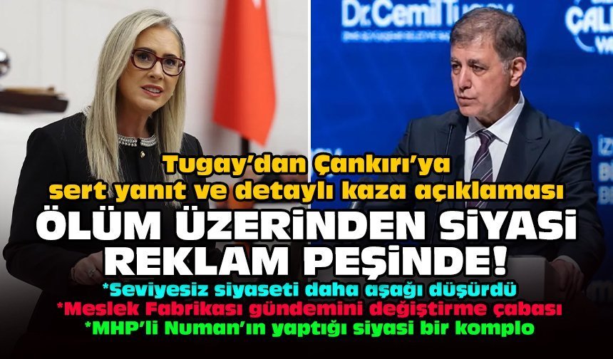 Tugay’dan Çankırı’ya sert yanıt ve detaylı kaza açıklaması: Ölüm üzerinden siyasi reklam peşinde!