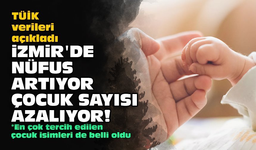 TÜİK verileri açıkladı: İzmir'de nüfus artıyor, çocuk sayısı azalıyor!