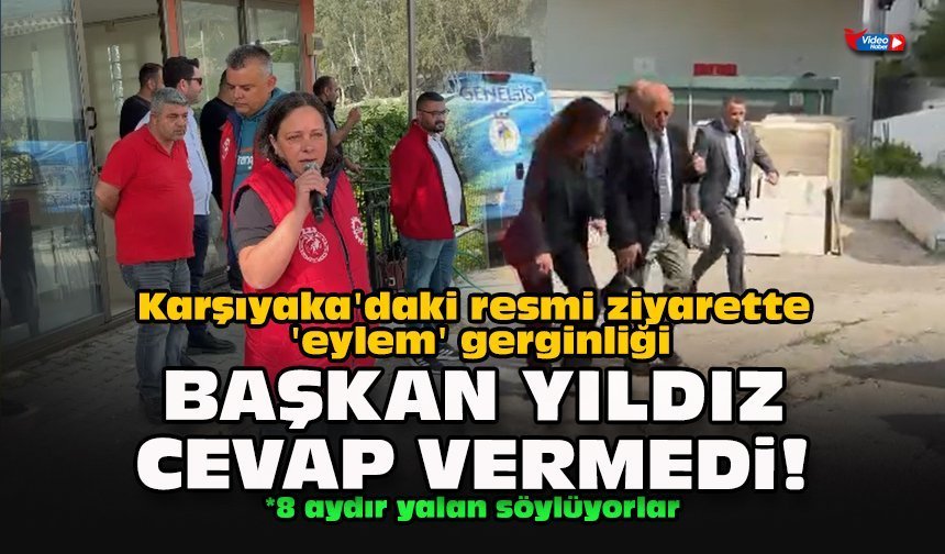 Karşıyaka'daki resmi ziyarette 'eylem' gerginliği... Başkan Yıldız cevap vermedi!