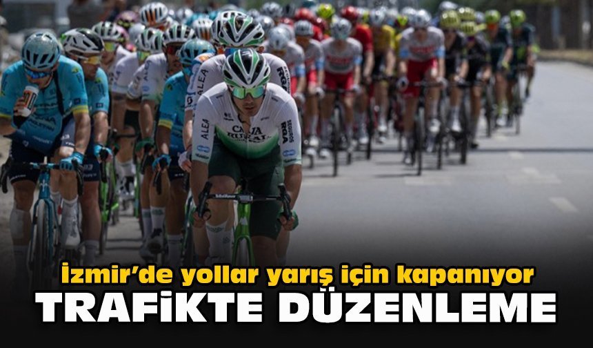 İzmir’de yollar yarış için kapanıyor: Trafikte düzenleme