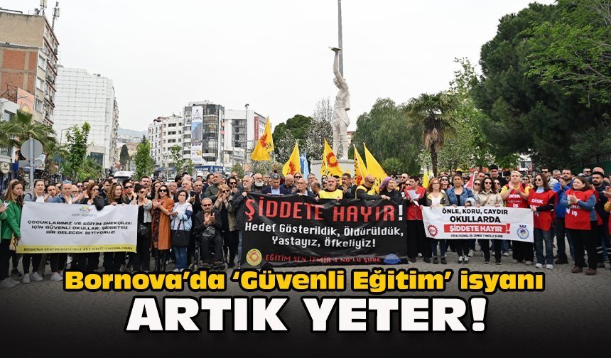 Bornova’da “Güvenli Eğitim” isyanı: “Artık yeter!”