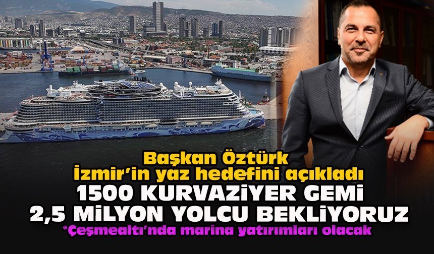Başkan Öztürk İzmir’in yaz hedefini açıkladı: 1500 kurvaziyer gemi 2,5 milyon yolcu bekliyoruz