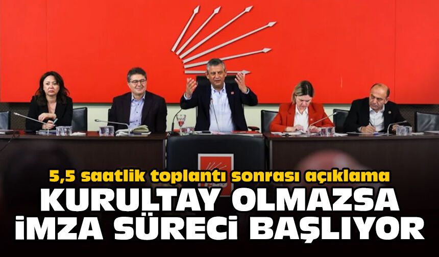 5,5 saatlik toplantı sonrası açıklama: Kurultay olmazsa imza süreci başlıyor