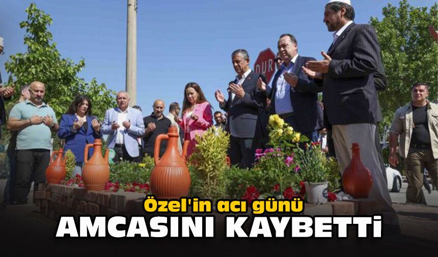 Özel'in acı günü...  Amcasını kaybetti