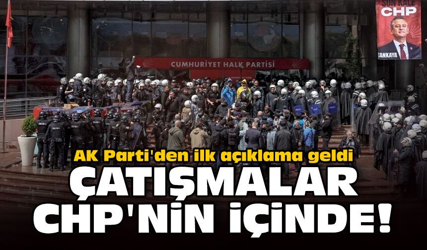 AK Parti'den ilk açıklama geldi: Çatışmalar CHP'nin içinde!
