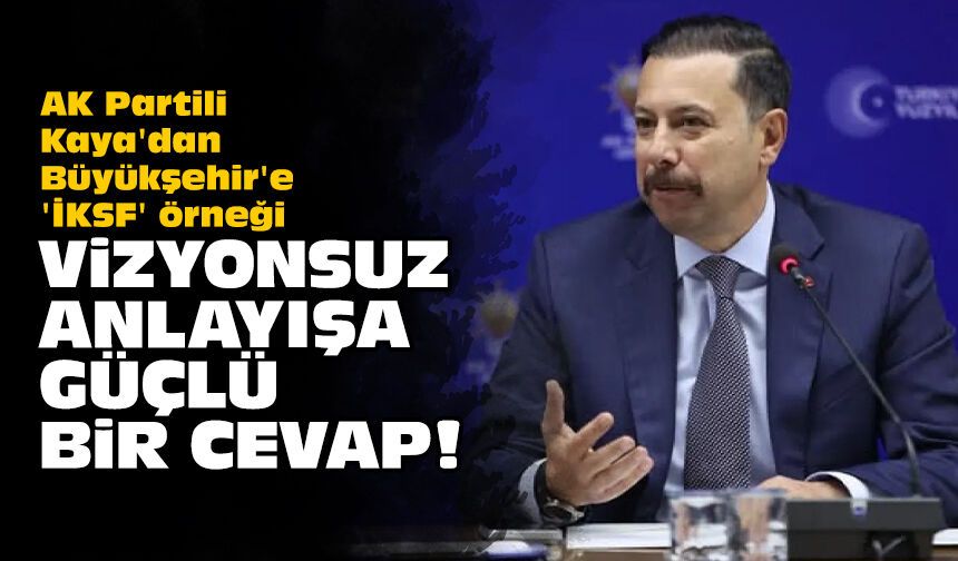 AK Partili Kaya'dan Büyükşehir'e 'İKSF' örneği: Vizyonsuz anlayışa güçlü bir cevap!