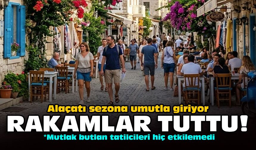 Alaçatı sezona umutla giriyor: Rakamlar tuttu!