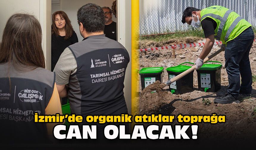İzmir’de organik atıklar toprağa can olacak!