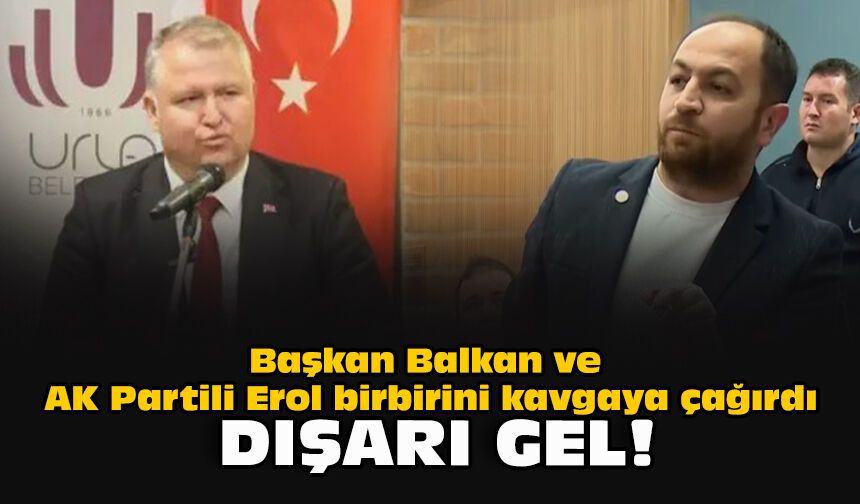 Başkan Balkan ve AK Partili Erol birbirini kavgaya çağırdı... Dışarı gel!
