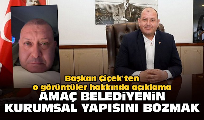 Başkan Çiçek'ten o görüntüler hakkında açıklama: Amaç belediyenin kurumsal yapısını bozmak