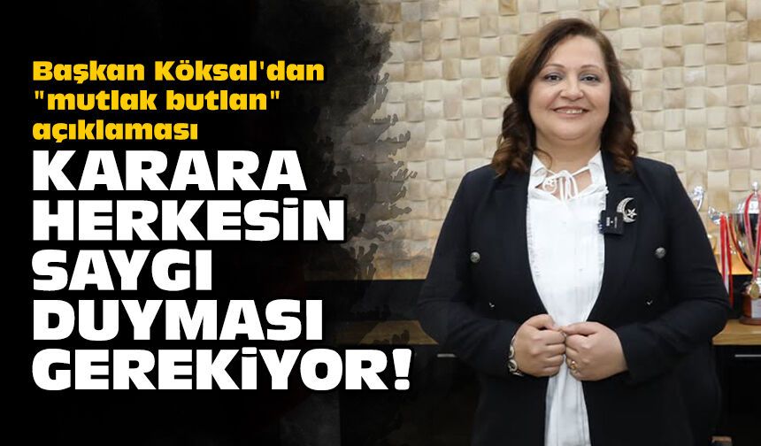 Başkan Köksal'dan "mutlak butlan" açıklaması: Karara herkesin saygı duyması gerekiyor!