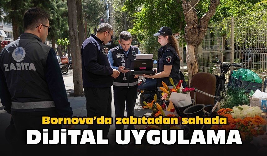 Bornova’da zabıtadan sahada dijital uygulama!