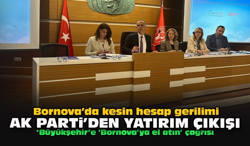 Bornova’da kesin hesap gerilimi... AK Parti’den yatırım çıkışı
